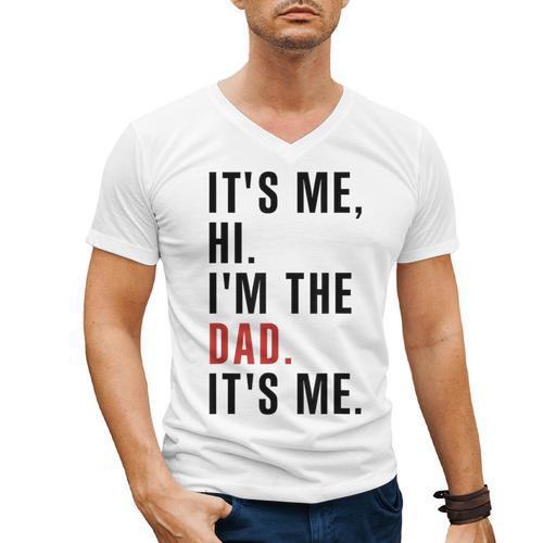 Its Me Hi Im The Dad Its Me Fathers Day Wife Daughter Men's V-Neck T-Shirt - Father's Day Fun