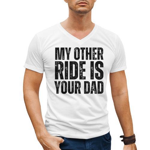 My Other Ride Is Your Dad Best Joke Dad Fathers Day Men's V-Neck T-Shirt - Father's Day Fun
