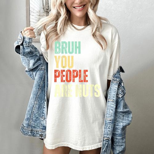Bruh You People Are Nuts Introvert Saying Mean Women's Comfort Colors T-Shirt - Raresse