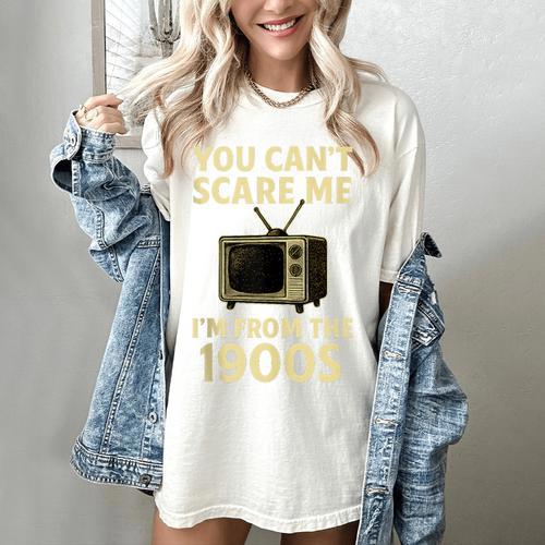 You Can't Scare Me I'm From The 1900s Television Retro Women's Comfort Colors T-Shirt - Figerry