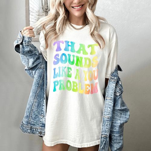 That Sounds Like A You Problem Groovy Introvert Women's Comfort Colors T-Shirt - Raresse