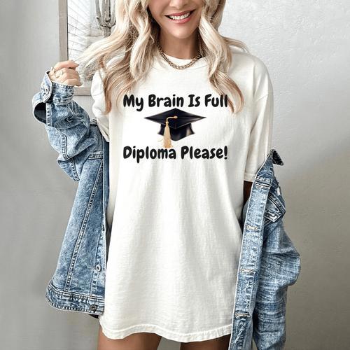 My Brain Is Full Diploma Please Graduation Idea For Her Him Women's Comfort Colors T-Shirt - Best Gift Smart