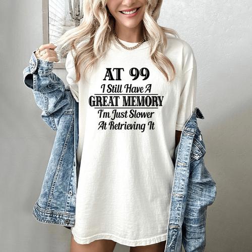 I Have A Great Memory But Slow Retrieval 99th Birthday Women's Comfort Colors T-Shirt - Easessy