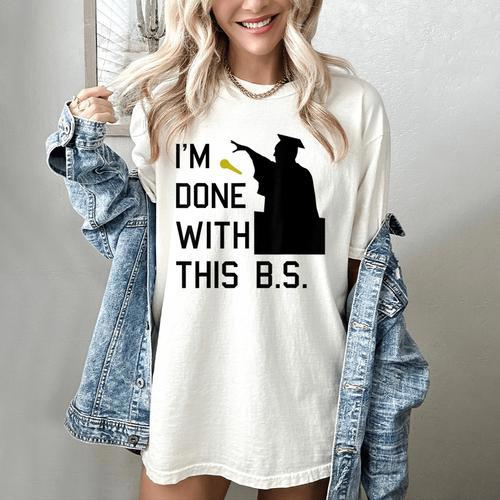 I'm Done With This BS College Graduation Shirt Women's Comfort Colors T-Shirt - Best Gift Smart