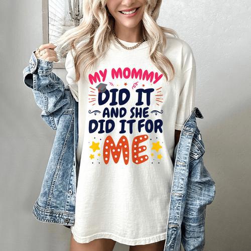 Kids My Mommy Did It Graduation Mom Graduate Women's Comfort Colors T-Shirt - Best Gift Smart