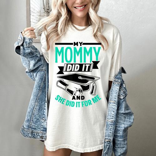 My Mommy Did It And She Did It For Me Graduation Graduate Women's Comfort Colors T-Shirt - Best Gift Smart