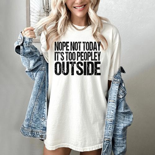 Nope Not Today Its Too Peopley Outside Introvert Lazy Women's Comfort Colors T-Shirt - Raresse