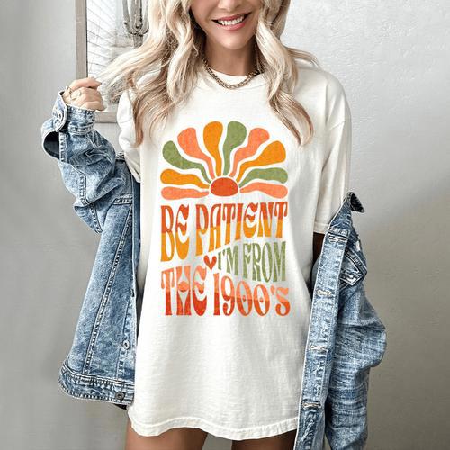 BE PATIENT I'M FROM THE 1900s FUNNY GROOVY Women's Comfort Colors T-Shirt - Figerry