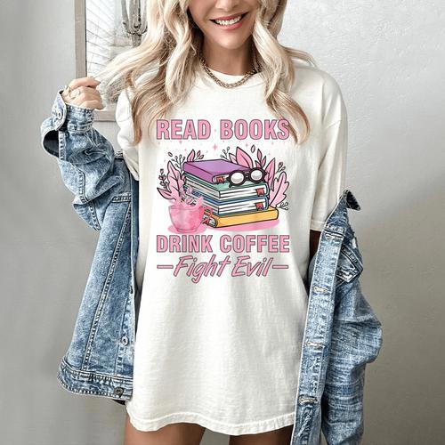 Read Books Drink Coffee Fight Evil Book Coffee Women's Comfort Colors T-Shirt - Bookorys