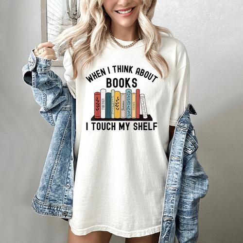 When I Think About Books I Touch My Shelf Book Reader Women's Comfort Colors T-Shirt - Bookorys