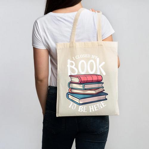 I Closed My Book To Be Here Books Lover Bookworm Canvas Tote Bag - Bookorys DE