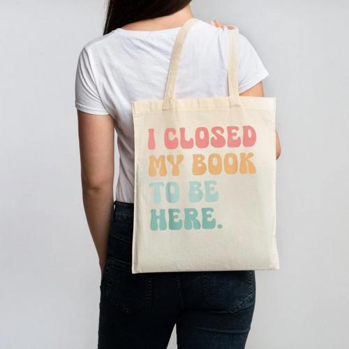 i Closed My Book To Be Here Women Men Canvas Tote Bag - Bookorys