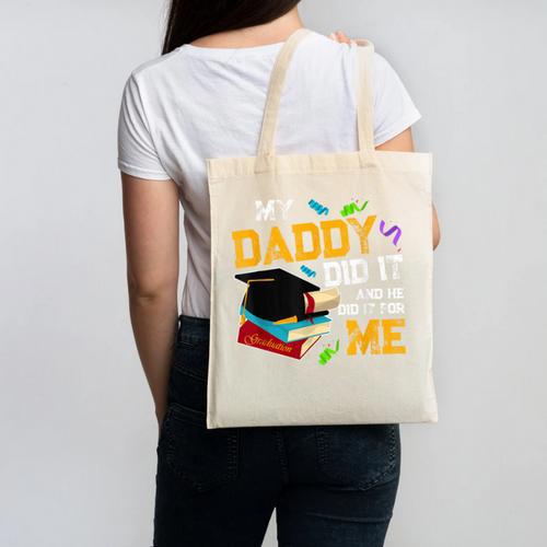 My Daddy Did It And He Did It For Me Graduate Graduation Canvas Tote Bag - Best Gift Smart
