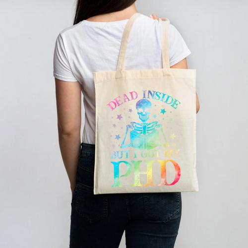PhD Graduation Dead Inside But i Got My PhD Tie Dye Funny Canvas Tote Bag - Best Gift Smart