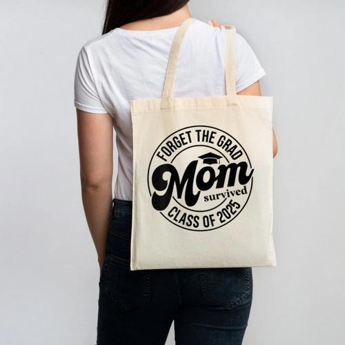 Forget The Grad Mom Survived Class Of 2025 Graduation 2025 Canvas Tote Bag - Best Gift Smart