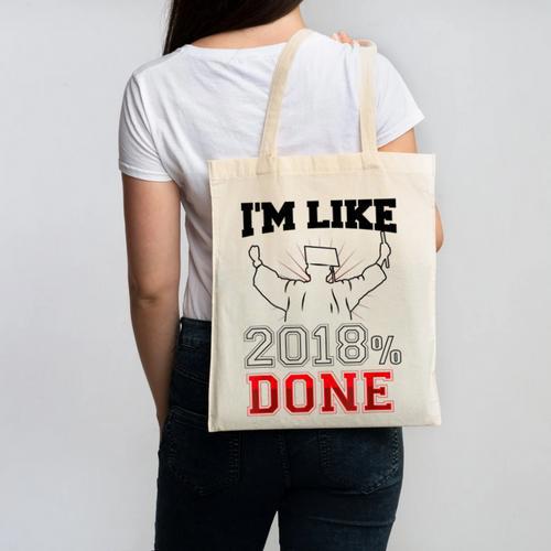 Graduation T Shirt I'm Like 2018 Done Class Of Canvas Tote Bag - Best Gift Smart