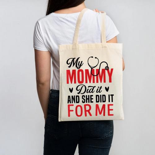 My Mommy Did It And She Did It For Me Nurse Graduation Mom Canvas Tote Bag - Best Gift Smart
