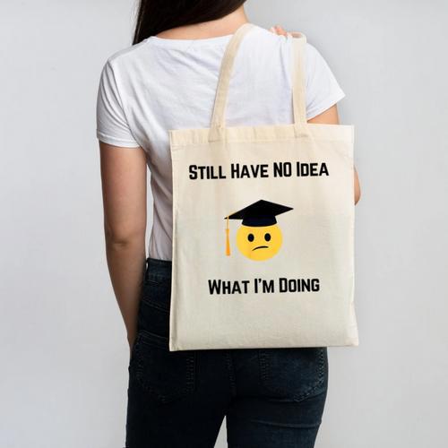 Still Have No Idea What I'm Doing Graduation Tee Shirt Canvas Tote Bag - Best Gift Smart