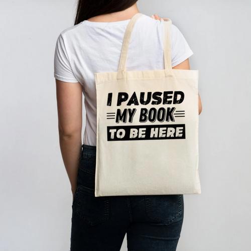 I Paused My Book To Be Here Canvas Tote Bag - Bookorys