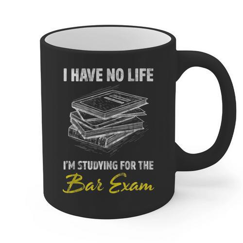 Bar Exam Law School Graduation I Have No Life Graphic Print Coffee Mug - Best Gift Smart