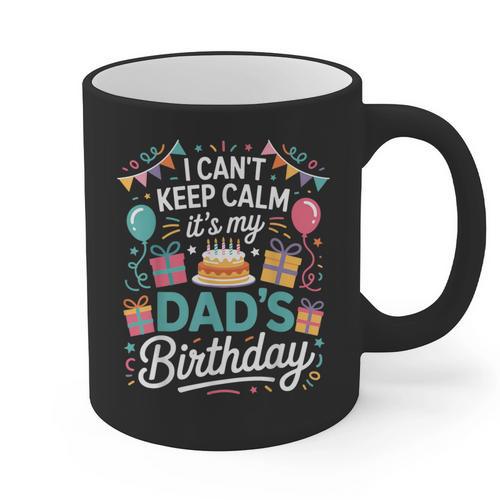 I Can’t Keep Calm It’s My Dad’s Birthday Father's Day Bday Graphic Print Coffee Mug - Father's Day Fun