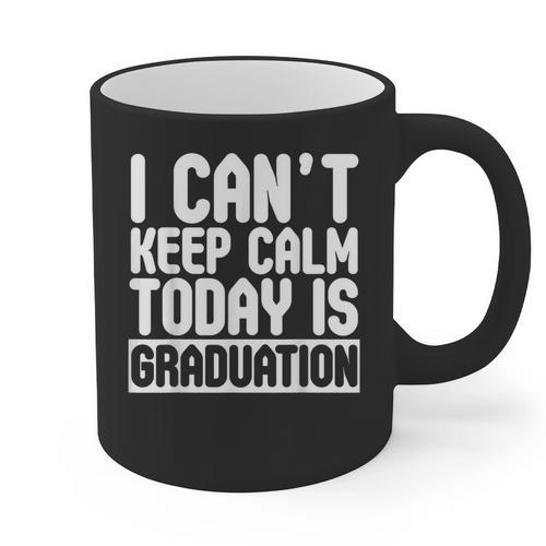 I Can't Keep Calm Today Is Graduation Shirt For Grade 2018 Graphic Print Coffee Mug - Best Gift Smart
