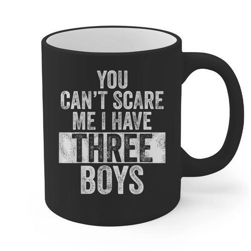 You Can't Scare Me I Have Three Boys Sons Mom Dad Graphic Print Coffee Mug - Father's Day Fun