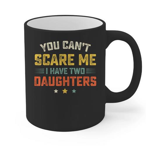 You Can't Scare Me I Have Two Daughters Dad Papa Graphic Print Coffee Mug - Father's Day Fun