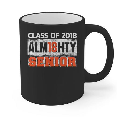 Class Of 2018 Alm18hty Senior 2018 Graduation T-Shirt Graphic Print Coffee Mug - Best Gift Smart