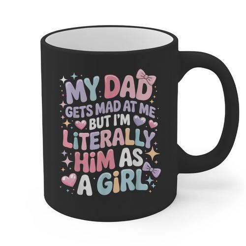 My Dad Gets Mad At Me But I'm Literally Him As A Girl Graphic Print Coffee Mug - Father's Day Fun