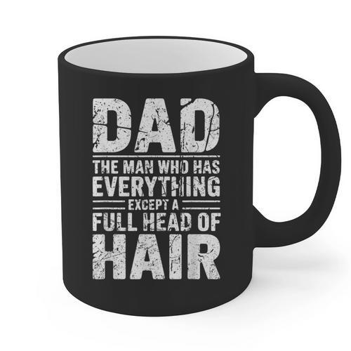 Dad The Man Who Has Everything Except A Full Head Of Hair Graphic Print Coffee Mug - Father's Day Fun