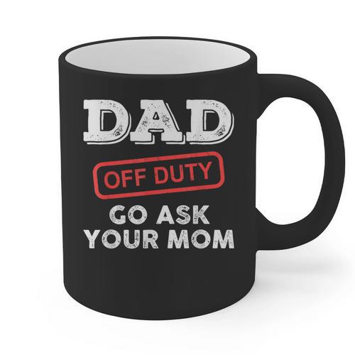 Dad Off Duty Go Ask Your Mom Dad Father Father's Day Graphic Print Coffee Mug - Father's Day Fun