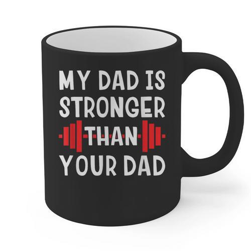 My Dad Is Stronger Than Your Dad T-Shirt Graphic Print Coffee Mug - Father's Day Fun