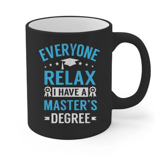 Everyone Relax I Have A Master's Degree Graduation Graphic Print Coffee Mug - Best Gift Smart