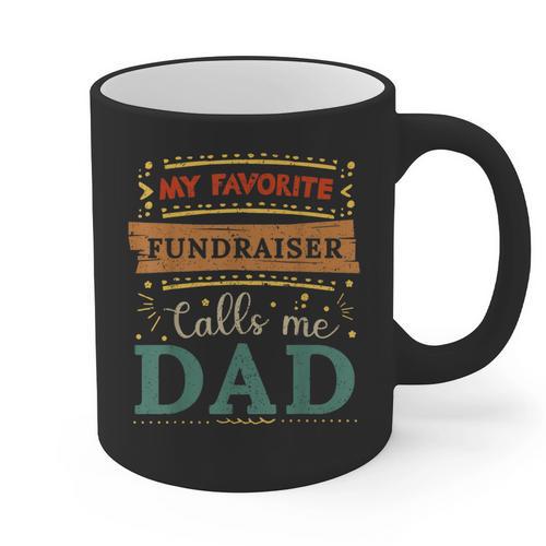 My Favorite Fundraiser Calls Me Dad Fundraiser Dad Graphic Print Coffee Mug - Father's Day Fun