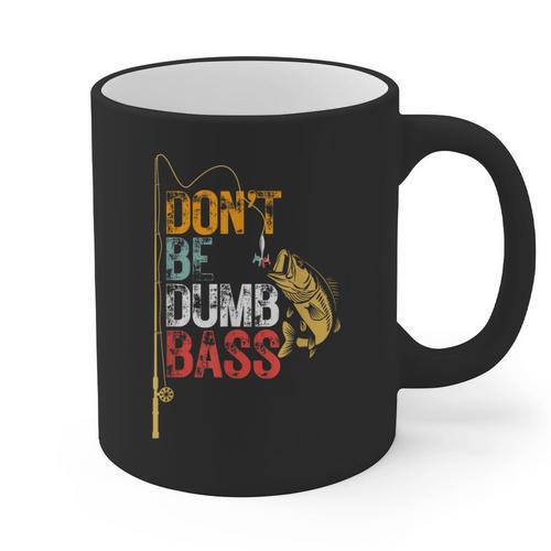 Fishing Jokes Dad Dont Be A Dumb Bass Fish Fisherman Graphic Print Coffee Mug - Father's Day Fun