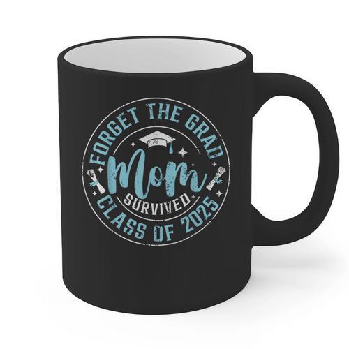 Forget The Grad Mom Survived Class Of 2025 Graduation Graphic Print Coffee Mug - Best Gift Smart