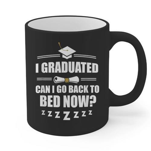 I Graduated Can I Go Back To Bed Now School Graduation Graphic Print Coffee Mug - Best Gift Smart