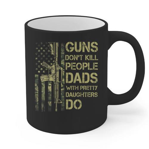Guns Don't Kill People Dads With Pretty Daughters Humor Dad Graphic Print Coffee Mug - Father's Day Fun