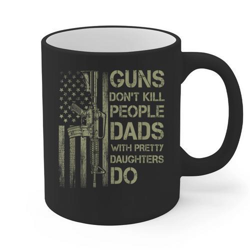 Guns Don't Kill People Dads With Pretty Daughters Humor Dad Graphic Print Coffee Mug - Father's Day Fun