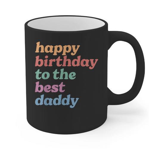 Happy Birthday To The Best Daddy Happy Birthday Dad Graphic Print Coffee Mug - Father's Day Fun
