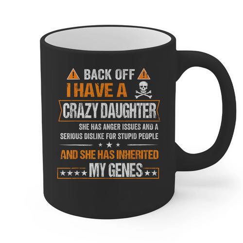 Humor Daddy Mommy Back Off I Have a Crazy Daughter Graphic Print Coffee Mug - Father's Day Fun