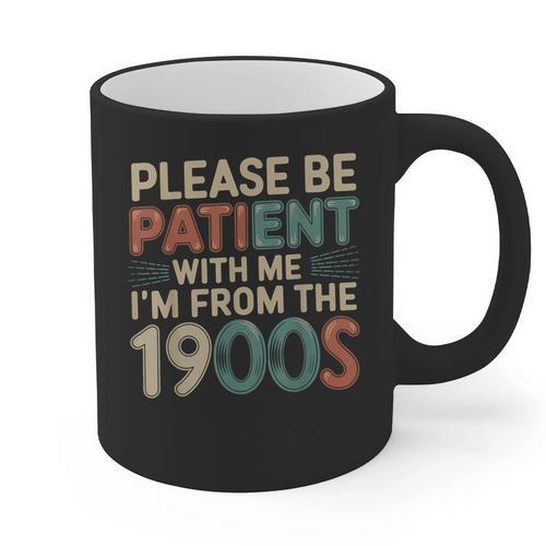 Humor Retro Please Be Patient With Me I'm From The 1900s Graphic Print Coffee Mug - Figerry