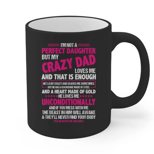 I'm Not A Perfect Daughter But My Crazy Dad Loves Me Graphic Print Coffee Mug - Father's Day Fun