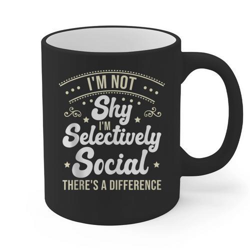I'm Not Shy Selectively Social Introverted Anti Social Graphic Print Coffee Mug - Raresse