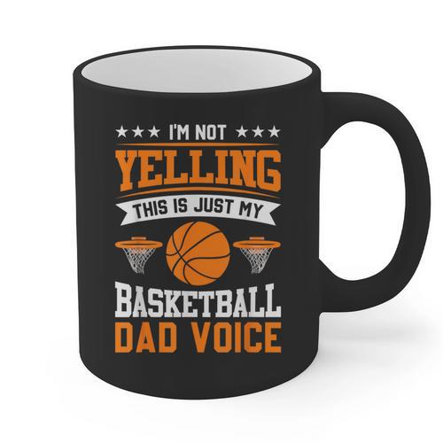 I'm Not Yelling This Is Just My Basketball Dad Voice Graphic Print Coffee Mug - Father's Day Fun