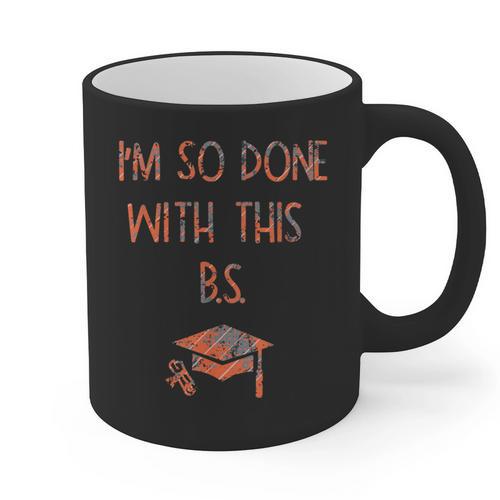 I'm So Done With This BS Graduation Graphic Print Coffee Mug - Best Gift Smart