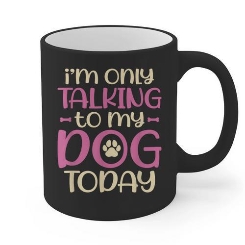 I'm Only Talking To My Dog Today Dog Owner Introvert Graphic Print Coffee Mug - Raresse