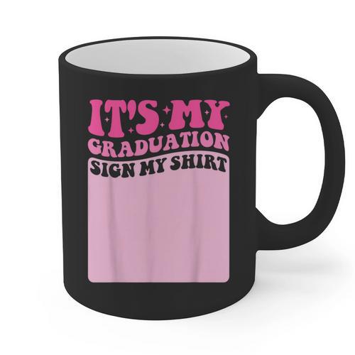 It's My Graduation Sign My Shirt Groovy Girls Graduation Graphic Print Coffee Mug - Best Gift Smart
