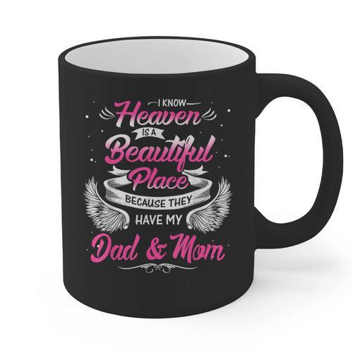 I Know Heaven Is A Beautiful Place They Have My Dad & Mom Graphic Print Coffee Mug - Father's Day Fun